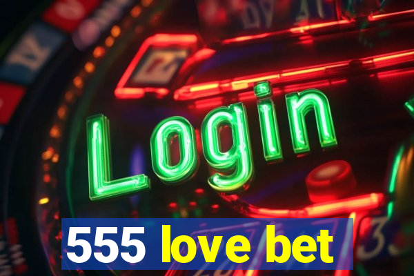 555 love bet